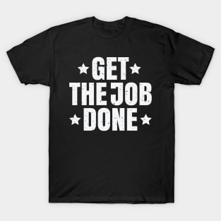 Get the Job done T-Shirt